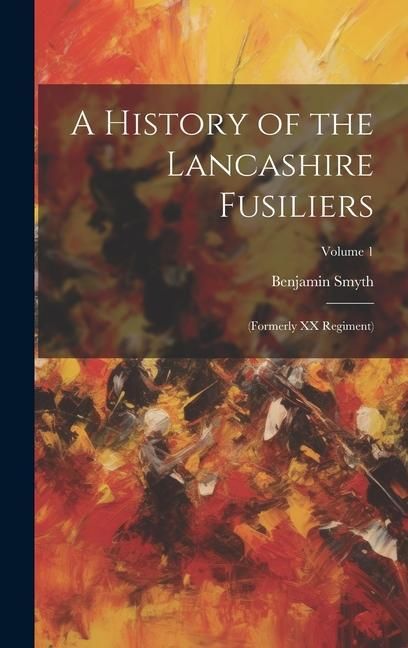 Produktbild: A History of the Lancashire Fusiliers: (formerly XX Regiment); Volume 1