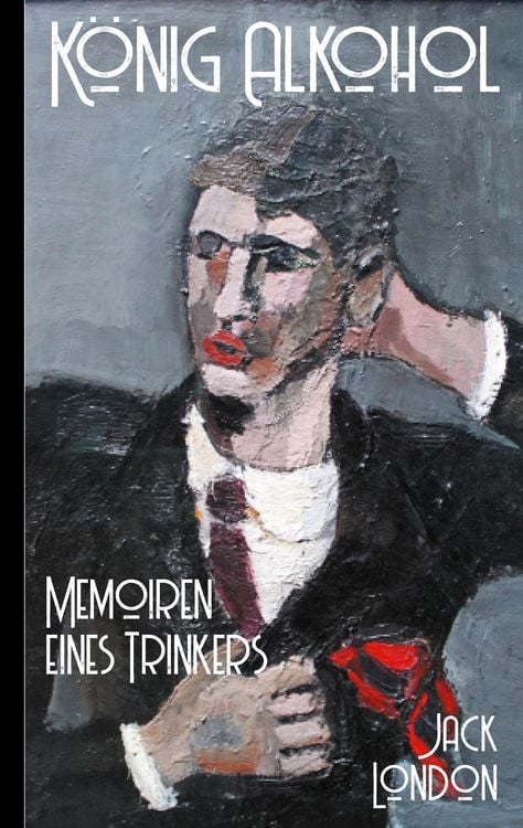 Produktbild: Jack London: K&ouml;nig Alkohol - Memoiren eines Trinkers