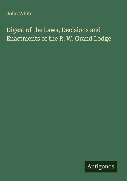 Produktbild: Digest of the Laws, Decisions and Enactments of the R. W. Grand Lodge