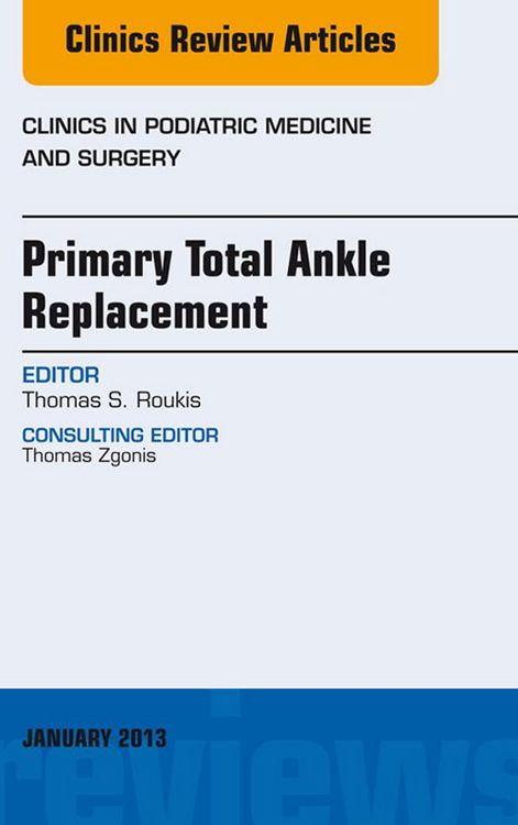 Produktbild: Primary Total Ankle Replacement, An Issue of Clinics in Podiatric Medicine and Surgery