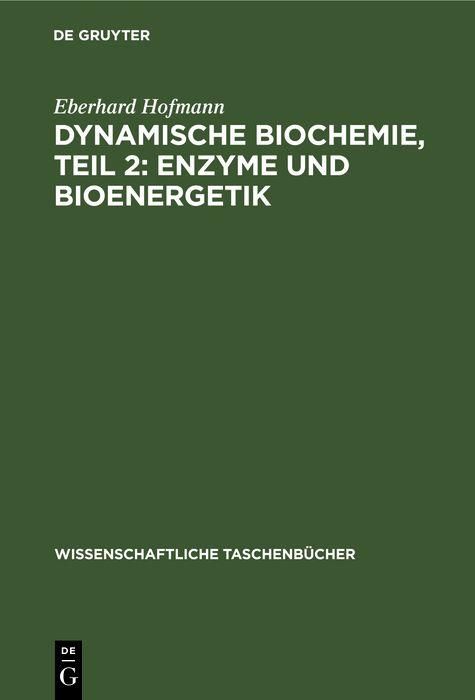 Produktbild: Dynamische Biochemie, Teil 2: Enzyme und Bioenergetik