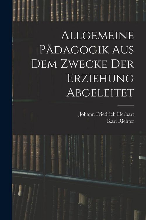 Produktbild: Allgemeine P&auml;dagogik Aus Dem Zwecke Der Erziehung Abgeleitet
