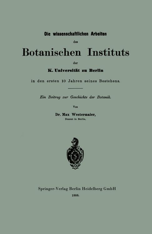 Produktbild: Die wissenschaftlichen Arbeiten des Botanischen Instituts der K. Universit&auml;t zu Berlin in den ersten 10 Jahren seines Bestehens