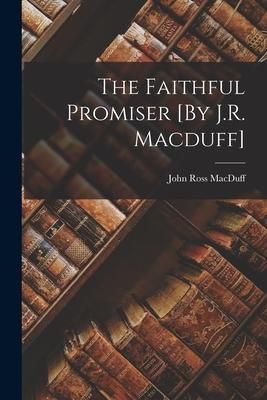 Produktbild: The Faithful Promiser [By J.R. Macduff]