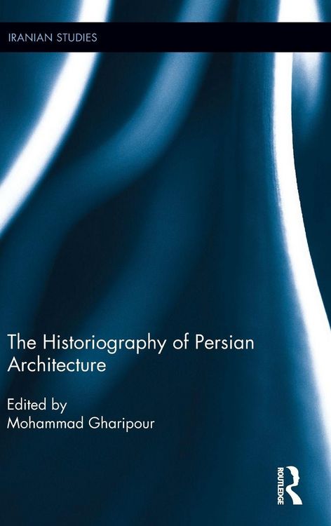 Produktbild: The Historiography of Persian Architecture