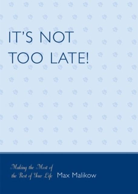 Produktbild: It's Not Too Late!: Making the Most of the Rest of Your Life