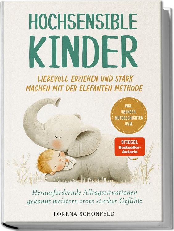 Produktbild: Hochsensible Kinder liebevoll erziehen und stark machen mit der Elefanten Methode: Herausfordernde Alltagssituationen gekonnt meistern trotz starker Gef&uuml;hle - inkl. &Uuml;bungen, Mutgeschichten uvm.