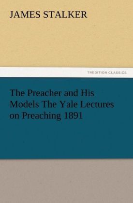 Produktbild: The Preacher and His Models The Yale Lectures on Preaching 1891