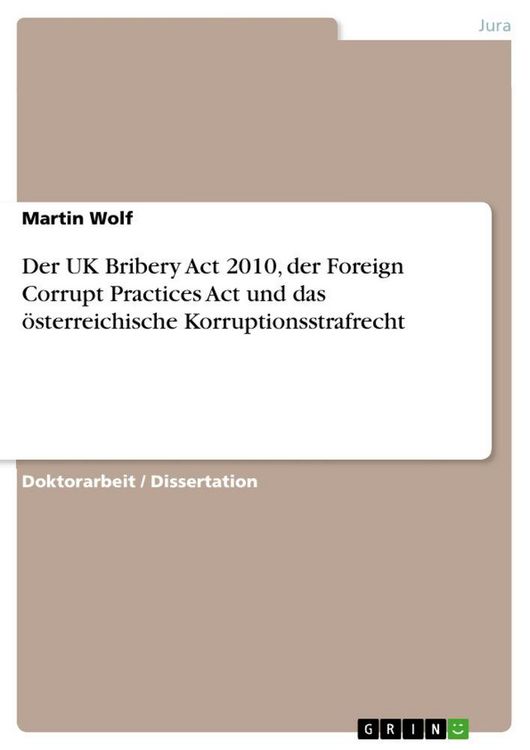 Produktbild: Der UK Bribery Act 2010, der Foreign Corrupt Practices Act und das &ouml;sterreichische Korruptionsstrafrecht