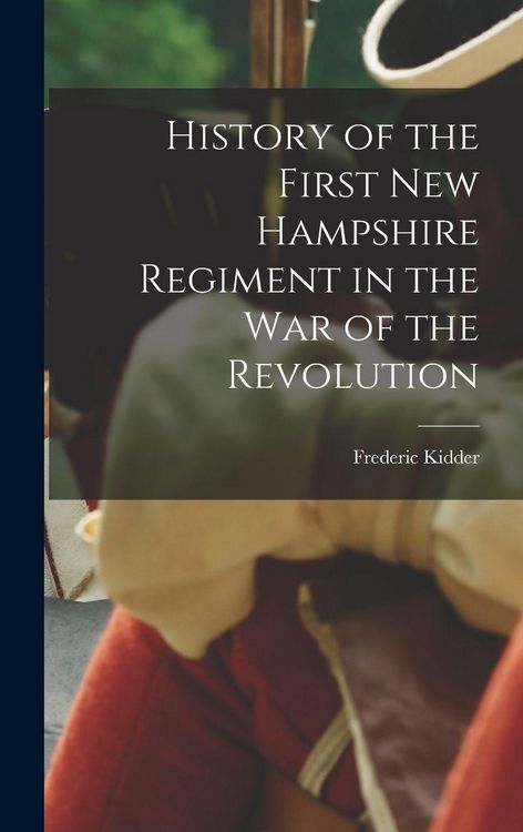 Produktbild: History of the First New Hampshire Regiment in the war of the Revolution