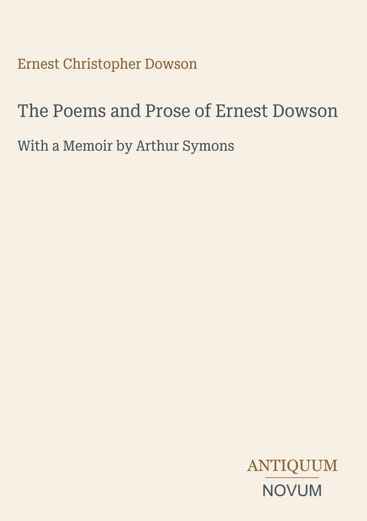 Produktbild: The Poems and Prose of Ernest Dowson