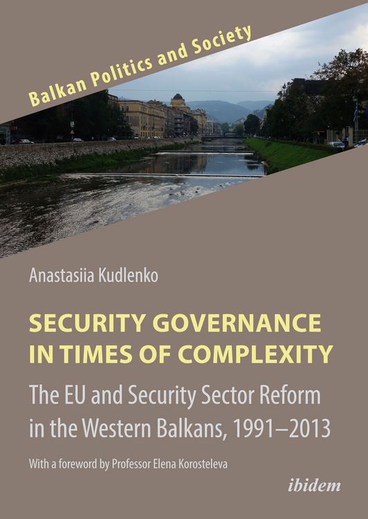 Produktbild: Security Governance in Times of Complexity: The EU and Security Sector Reform in the Western Balkans, 1991&ndash;2013