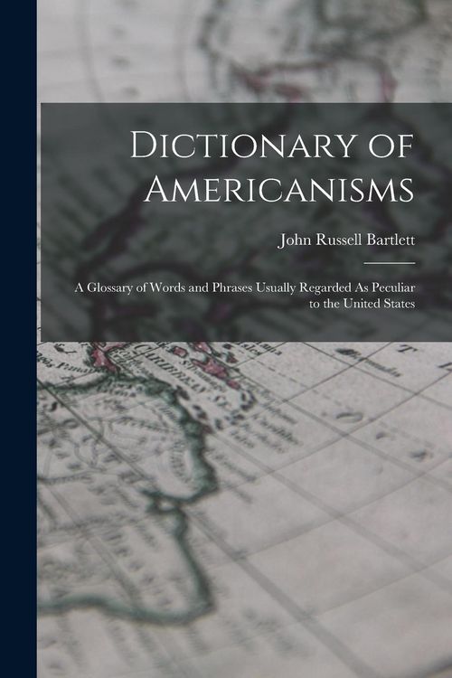 Produktbild: Dictionary of Americanisms: A Glossary of Words and Phrases Usually Regarded As Peculiar to the United States