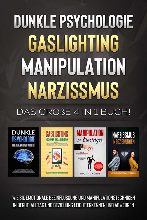Produktbild: Dunkle Psychologie - Gaslighting - Manipulation - Narzissmus: Das gro&szlig;e 4 in 1 Buch! Wie Sie emotionale Beeinflussung und Manipulationstechniken in Be
