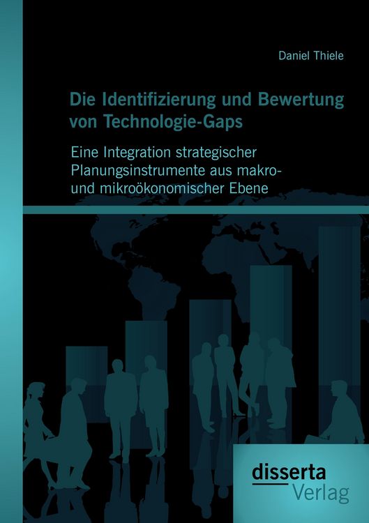 Produktbild: Die Identifizierung und Bewertung von Technologie-Gaps: Eine Integration strategischer Planungsinstrumente aus makro- und mikro&ouml;konomischer Ebene