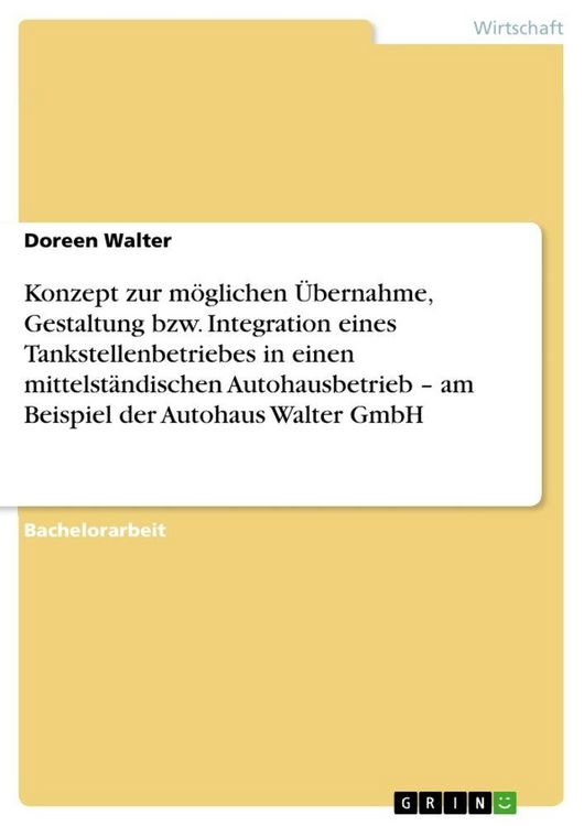 Produktbild: Konzept zur m&ouml;glichen &Uuml;bernahme, Gestaltung bzw. Integration eines Tankstellenbetriebes in einen mittelst&auml;ndischen Autohausbetrieb - am Beispiel der Autohaus Walter GmbH