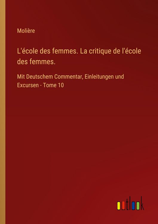 Produktbild: L'&eacute;cole des femmes. La critique de l'&eacute;cole des femmes.