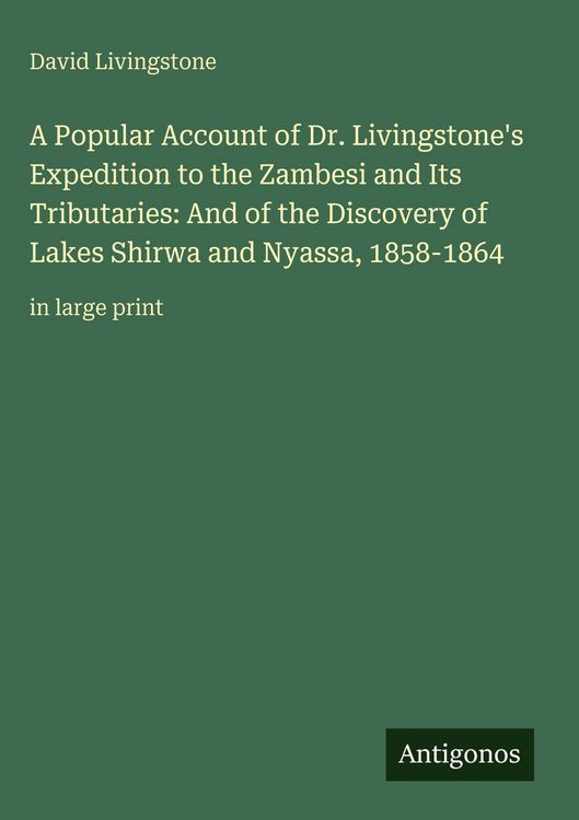 Produktbild: A Popular Account of Dr. Livingstone's Expedition to the Zambesi and Its Tributaries: And of the Discovery of Lakes Shirwa and Nyassa, 1858-1864