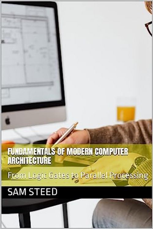 Produktbild: Fundamentals of Modern Computer Architecture: From Logic Gates to Parallel Processing