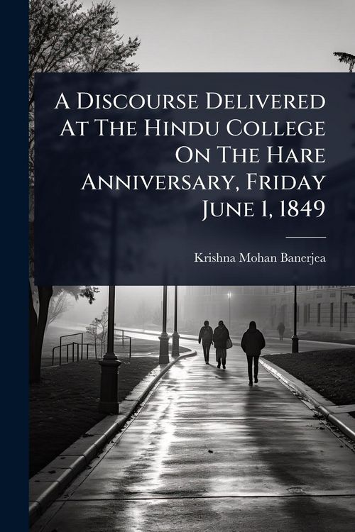 Produktbild: A Discourse Delivered At The Hindu College On The Hare Anniversary, Friday June 1, 1849