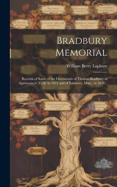 Produktbild: Bradbury Memorial: Records of Some of the Decendants of Thomas Bradbury of Agamenticus (York) in 1634 and of Salisbury, Mass., in 1638 ..