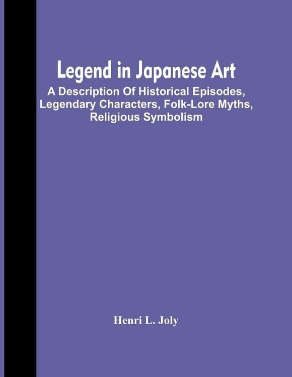 Produktbild: Legend In Japanese Art; A Description Of Historical Episodes, Legendary Characters, Folk-Lore Myths, Religious Symbolism