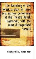 Produktbild: The Foundling of the Forest: A Play, in Three Acts. as Now Performing at the Theatre Royal, Haymarke