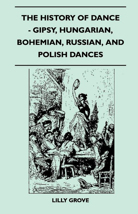 Produktbild: The History Of Dance - Gipsy, Hungarian, Bohemian, Russian, And Polish Dances