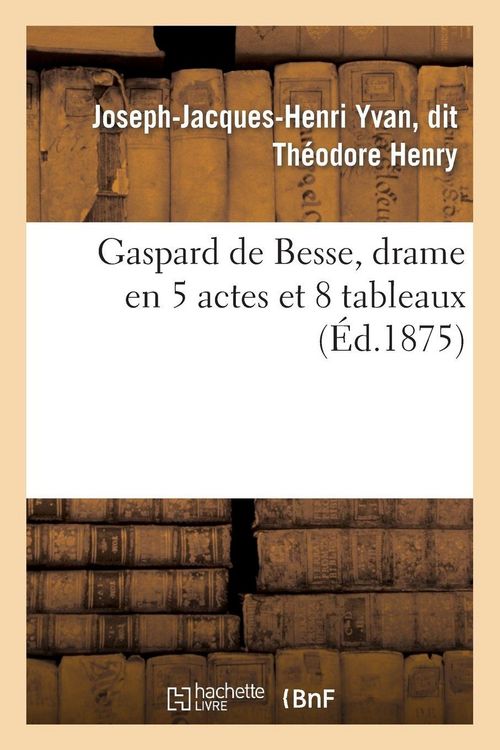 Produktbild: Gaspard de Besse, drame en 5 actes et 8 tableaux
