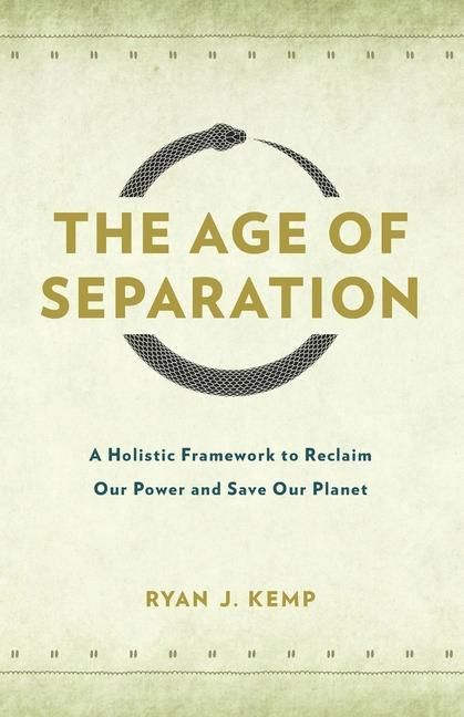 Produktbild: The Age of Separation: A Holistic Framework to Reclaim Our Power and Save Our Planet