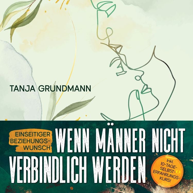 Produktbild: Einseitiger Beziehungswunsch - Wenn M&auml;nner nicht verbindlich werden: Beziehungsratgeber f&uuml;r Aff&auml;re, Liebeskummer, heimliche Liebe, Verlustangst, Dreiecksbeziehung & Toxische Liebe