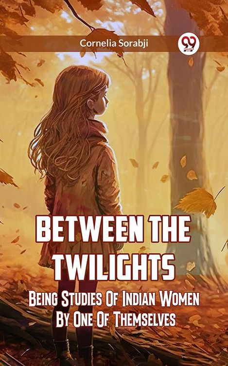 Produktbild: Between The Twilights Between The Twilights Being Studies Of Indian Women By One Of Themselves