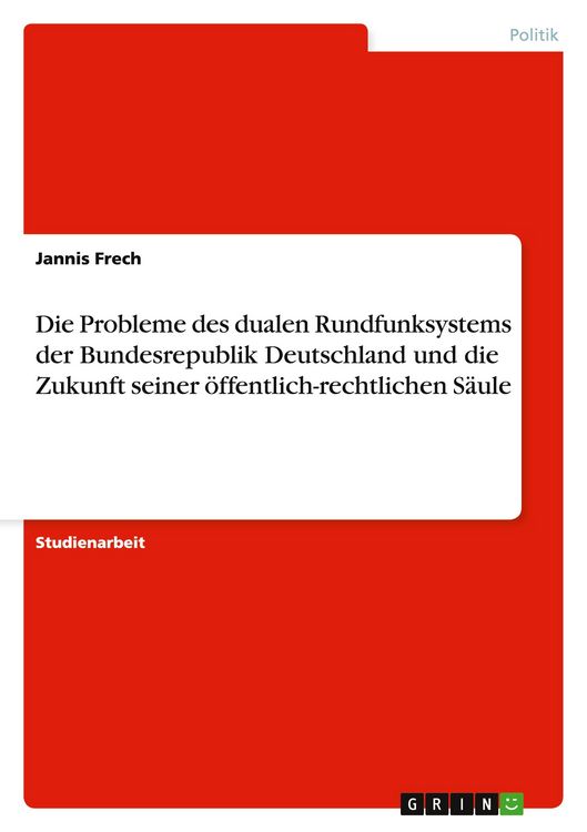 Produktbild: Die Probleme des dualen Rundfunksystems der Bundesrepublik Deutschland und die Zukunft seiner &ouml;ffentlich-rechtlichen S&auml;ule