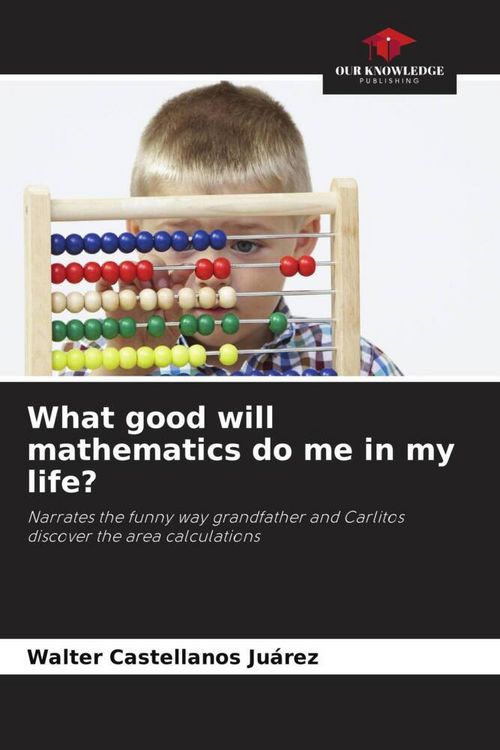 Produktbild: What good will mathematics do me in my life?
