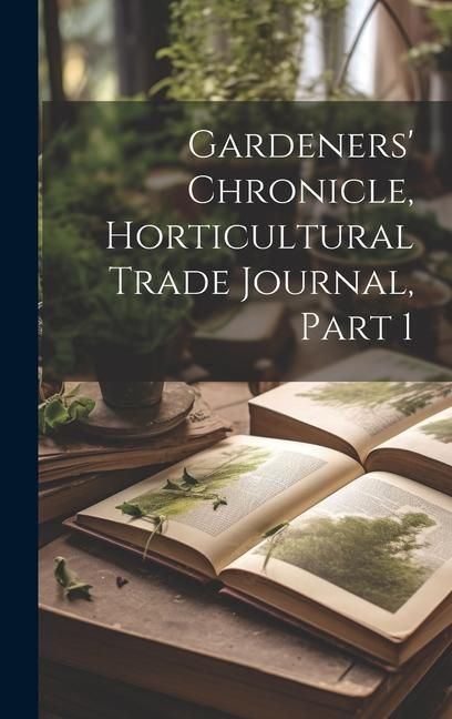 Produktbild: Gardeners' Chronicle, Horticultural Trade Journal, Part 1