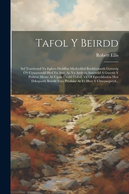 Produktbild: Tafol Y Beirdd: Sef Traethawd Yn Egluro Deddfau Mydryddol Barddoniaeth Gymreig O'r Cynoesoedd Hyd Yn Awr, Ac Yn Amlygu Ansawdd A Gwert
