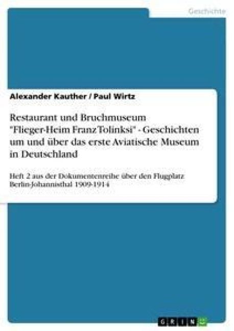 Produktbild: Restaurant und Bruchmuseum "Flieger-Heim Franz Tolinksi" - Geschichten um und &uuml;ber das erste Aviatische Museum in Deutschland