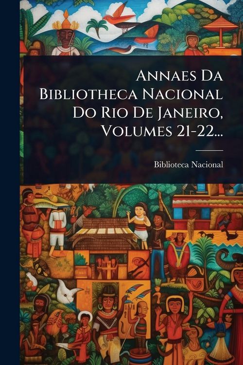 Produktbild: Annaes Da Bibliotheca Nacional Do Rio De Janeiro, Volumes 21-22...