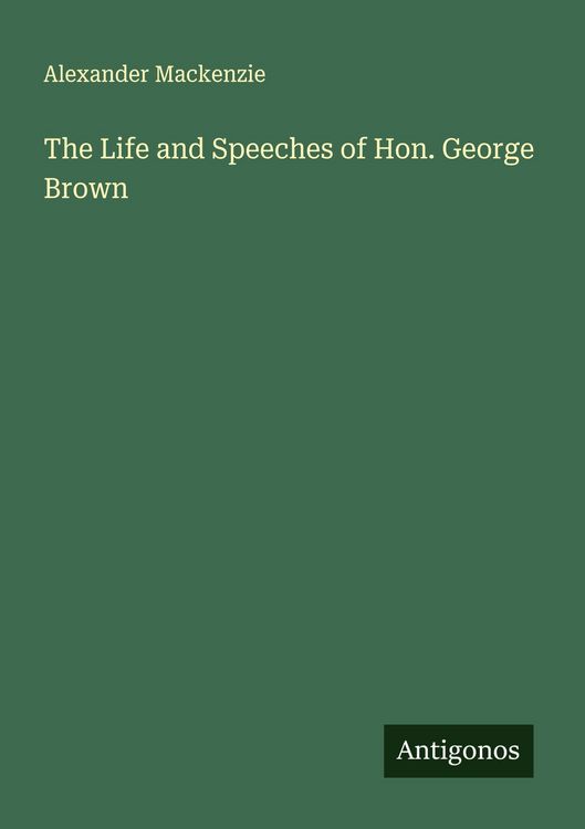 Produktbild: The Life and Speeches of Hon. George Brown
