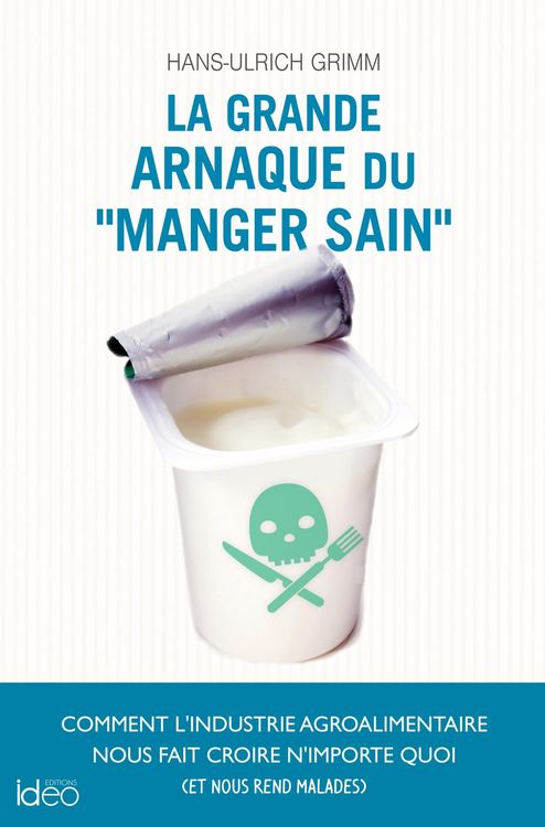 Produktbild: La grande arnaque du &laquo;manger sain&raquo;