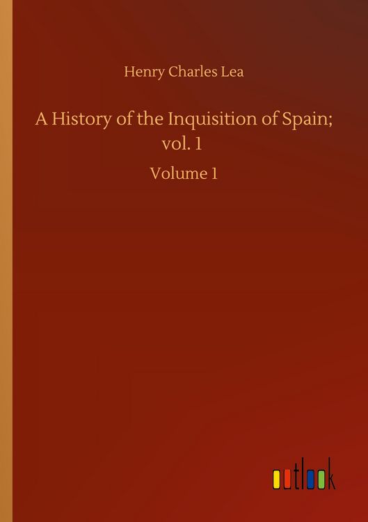 Produktbild: A History of the Inquisition of Spain; vol. 1