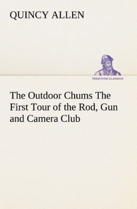 Produktbild: The Outdoor Chums The First Tour of the Rod, Gun and Camera Club