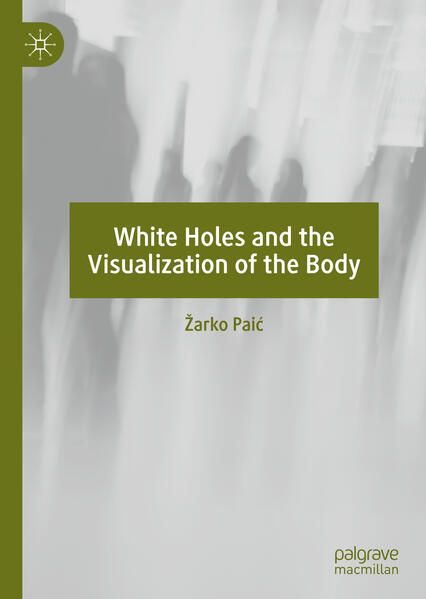 Produktbild: White Holes and the Visualization of the Body