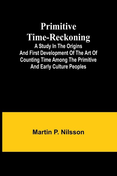 Produktbild: Primitive Time-reckoning; A study in the origins and first development of the art of counting time among the primitive and early culture peoples