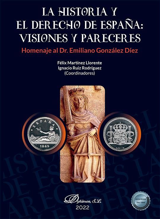 Produktbild: La Historia y el Derecho de Espa&ntilde;a : visiones y pareceres : homenaje al Dr Emiliano Gonz&aacute;lez D&iacute;ez