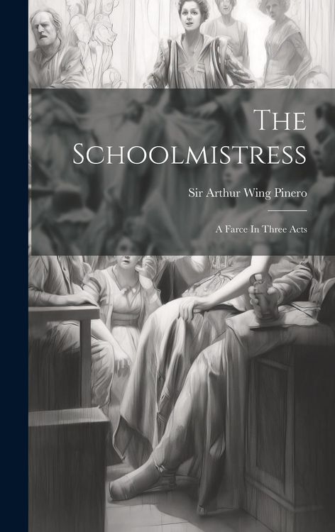 Produktbild: The Schoolmistress: A Farce In Three Acts