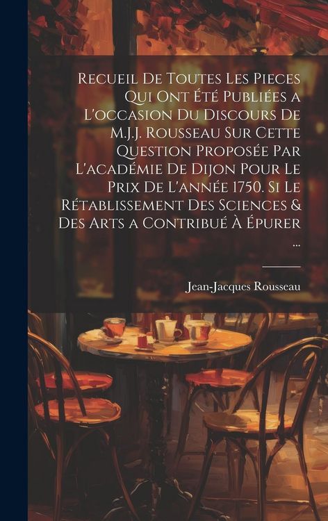 Produktbild: Recueil De Toutes Les Pieces Qui Ont &Eacute;t&eacute; Publi&eacute;es a L'occasion Du Discours De M.J.J. Rousseau Sur Cette Question Propos&eacute;e Par L'acad&eacute;mie De Dijon Pour