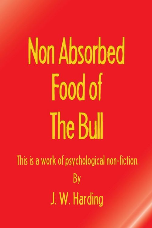 Produktbild: Non Absorbed Food of the Bull (This is a work of psychological non-fiction)