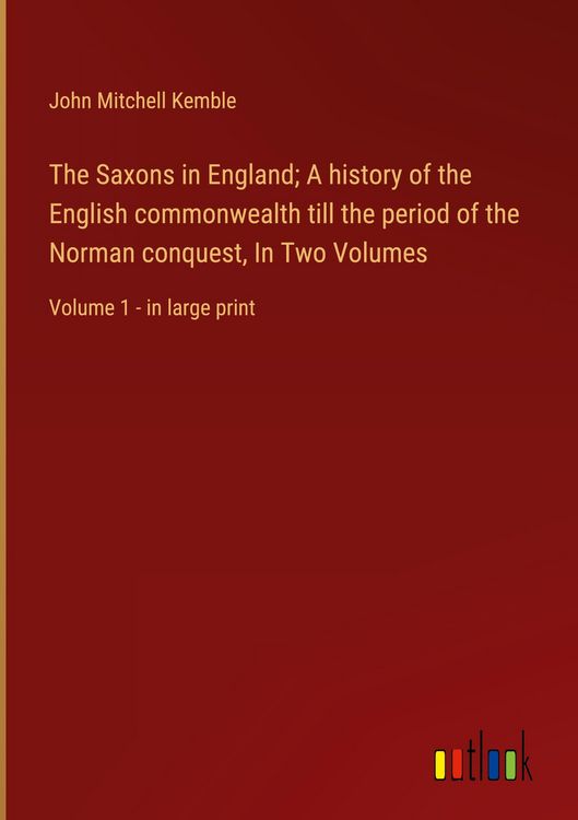 Produktbild: The Saxons in England; A history of the English commonwealth till the period of the Norman conquest, In Two Volumes
