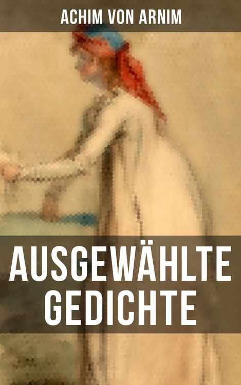 Produktbild: Ausgew&auml;hlte Gedichte von Achim von Arnim